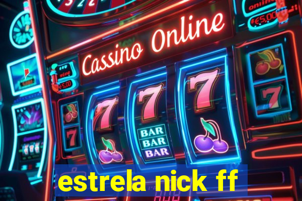 estrela nick ff